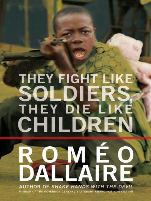 Title details for They Fight Like Soldiers, They Die Like Children by Romeo Dallaire - Available